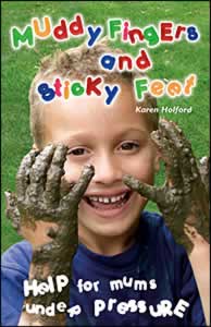 Muddy Fingers and Sticky Feet: Help for Mums Under Pressure