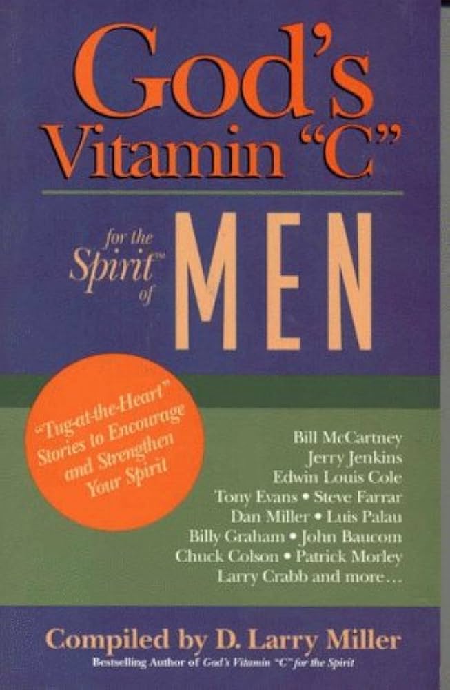 God'S Vitamin C For The Spirit Of Men : Tug-At-The-Heart Stories To Encourage And Strengthen Your Spirit By D. Larry Miller