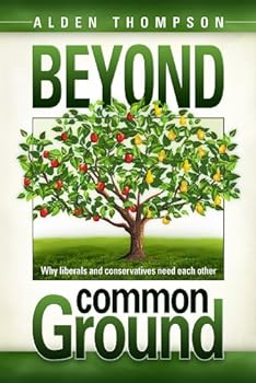 Beyond Common Ground: Why Liberals And Conservatives Need Each Other