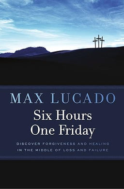 Six Hours One Friday: Living in the Power of the Cross Paperback