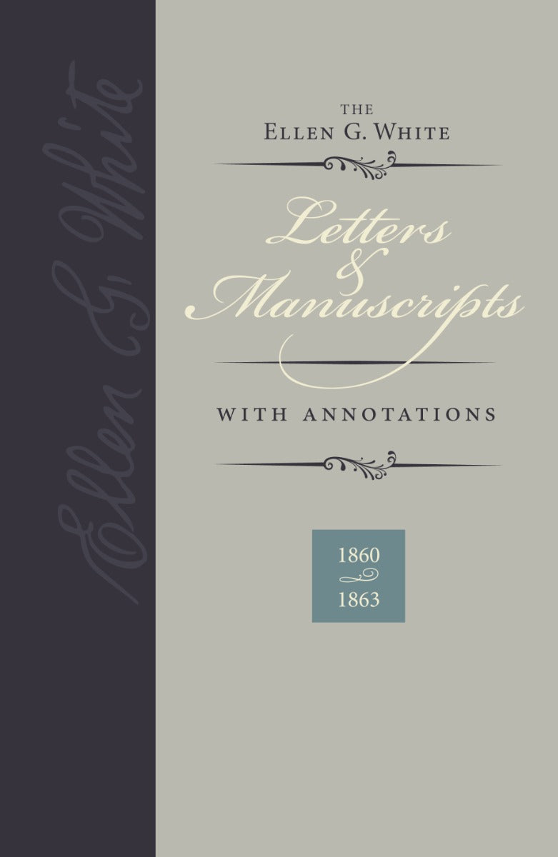 The Ellen G. White Letters & Manuscripts with Annotations Volume 2 (1860-1863)