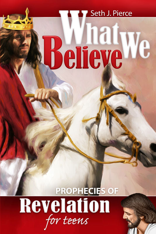What We Believe: Prophecies of Revelation for Teens