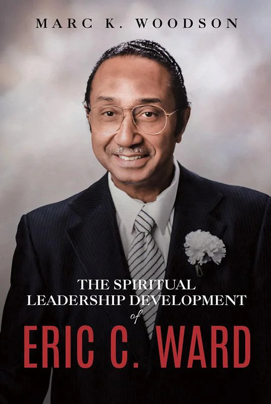 The Spiritual Leadership Development Of Eric C Ward