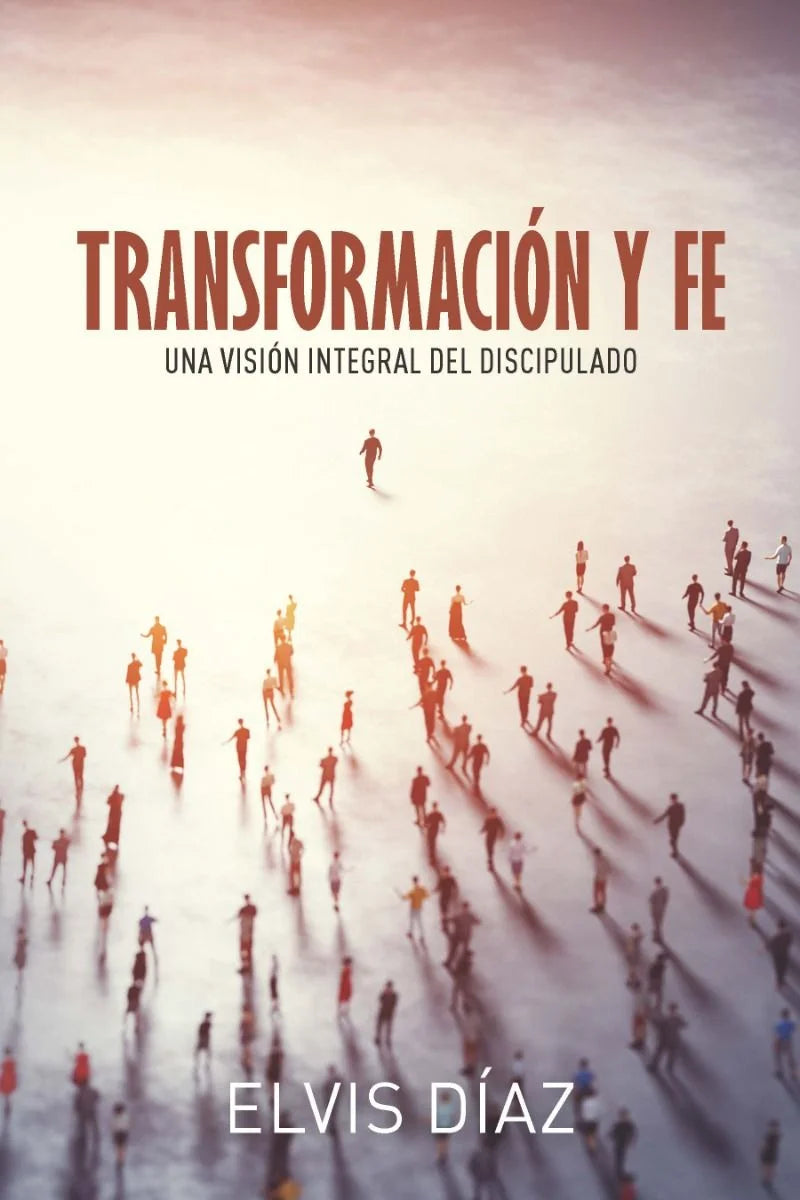 Transformación Y Fe: Una Visión Integral Del Discipulado