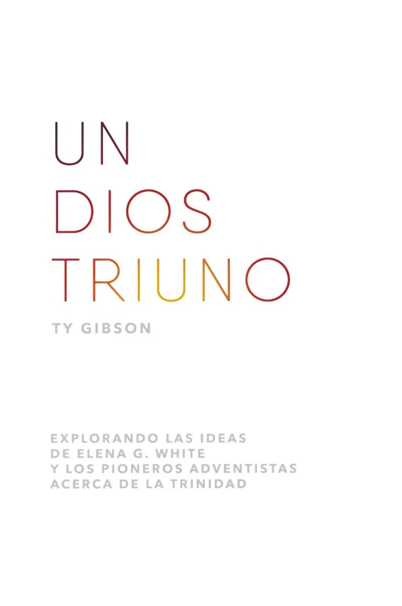Un Dios Triuno: Explorando las ideas de Elena G. White y los pioneros Adventistas acerca de la Trinidad (Español) cover