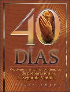 40 Di­as: Oraciones y estudios devocionales de preparacion para la segunda venida (40 Days Spanish)