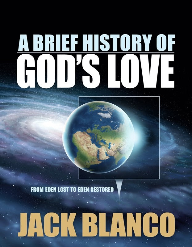 A Brief History Of God'S Love: From Eden Lost To Eden Restored (By Jack Blanco)