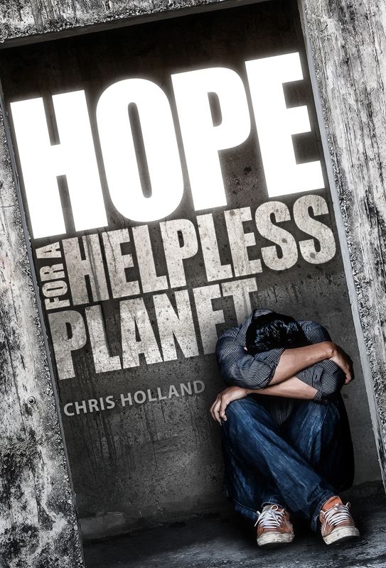 Hope For A Hopeless Planet By Chris Holland