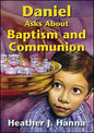Daniel Asks About Baptism and Communion