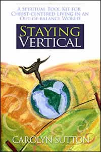Staying Vertical: A Spiritual Tool Kit for Christ-centered Living in an Out-of-balance World