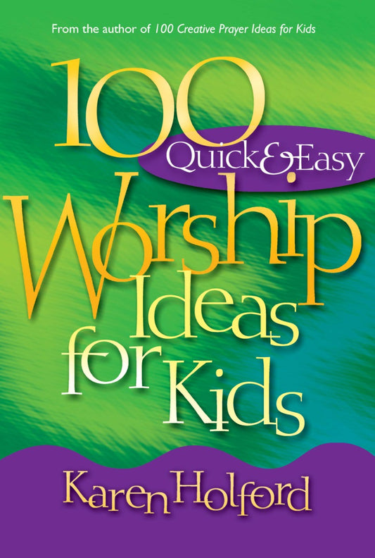 100 Quick and Easy Worship Ideas for Kids