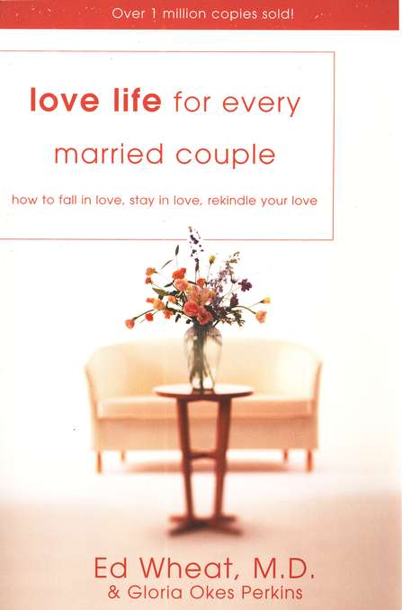 Love Life For Every Married Couple : How To Fall In Love, Stay In Love, Rekindle Your Love Author: Ed Wheat