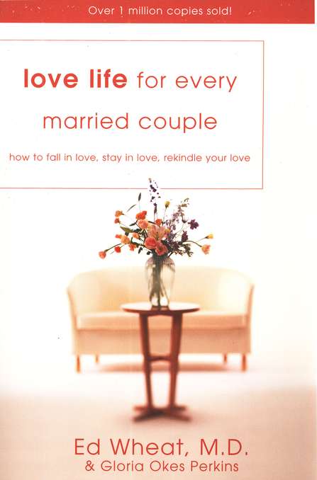 Love Life for Every Married Couple : How to Fall in Love, Stay in Love, Rekindle Your Love Author: Ed Wheat