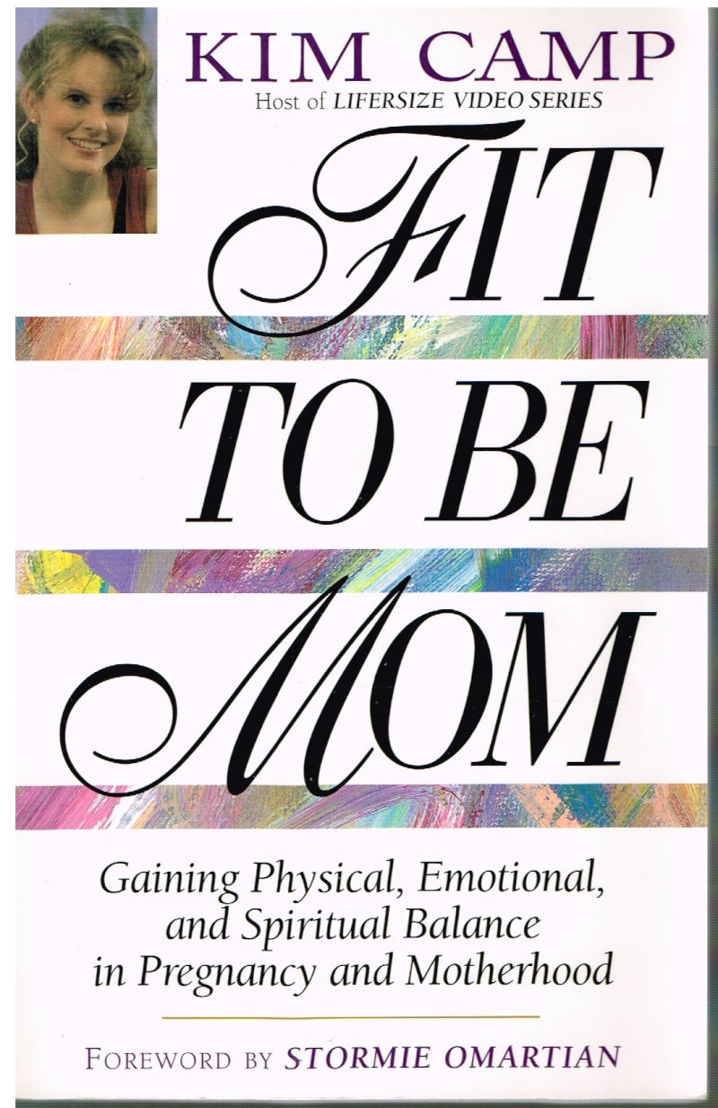 Fit To Be Mom - By Kim Camp