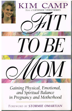 Fit to Be Mom - by Kim Camp