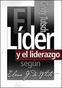 El líder y el liderazgo según Elena G. de White (Espanol)