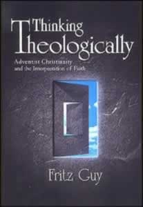 Thinking Theologically: Adventist Christianity and the Interpretation of Faith