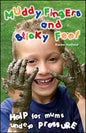 Muddy Fingers and Sticky Feet: Help for Mums Under Pressure