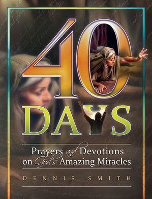40 Days, Book 7: Prayers and Devotions on God's Amazing Miracles