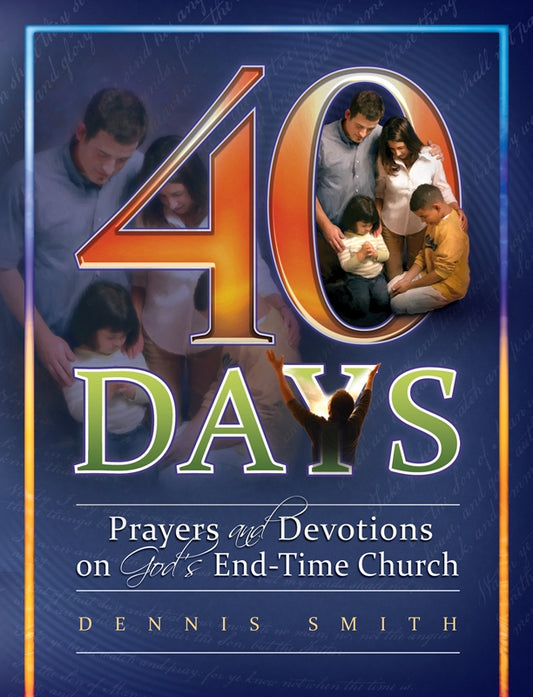 40 Days: Prayers and Devotions on God's End Time Church (Book 8)