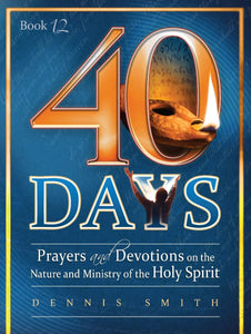 40 Days, Book 12: Prayers and Devotions on the Nature and Ministry of the Holy Spirit