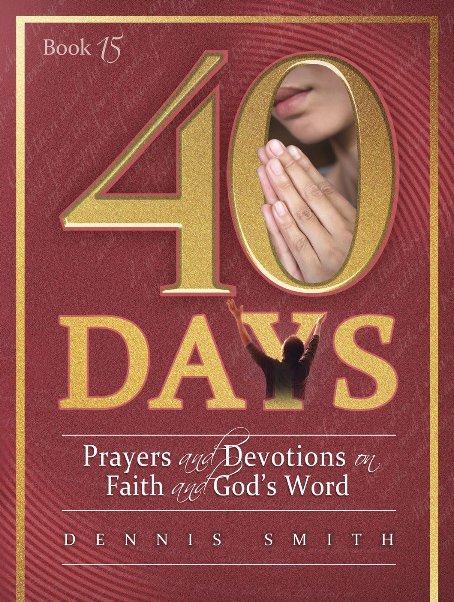 40 Days: Prayers and Devotions on Faith and God's Word (Book 15)
