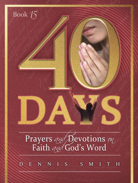 40 Days: Prayers and Devotions on Faith and God's Word (Book 15)