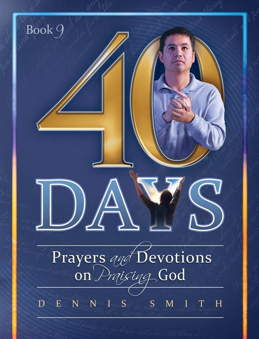 40 Days, Book 9: Prayers And Devotions On Praising God
