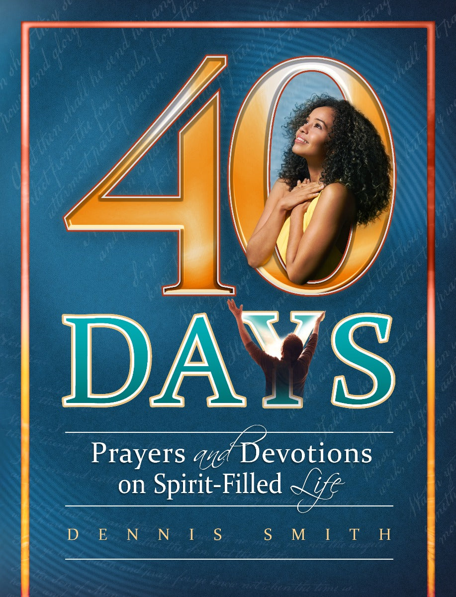 40 Days: Prayers and Devotions on Spirit-Filled Life (Book 11)