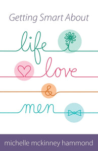Getting Smart About Life, Love, and Men by , Michelle McKinney Hammond