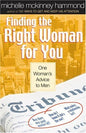 Finding The Right Woman For You : One Woman'S Advice To Men By Michelle Mckinney Hammond