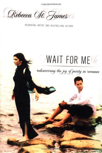 Wait For Me: The Beauty Of Sexual Purity By Rebecca St. James