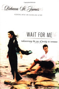 Wait for Me: the Beauty of Sexual Purity by Rebecca St. James