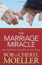 The Marriage Miracle: How Soft Hearts Can Make A Couple Strong By Bob & Cheryl Moeller