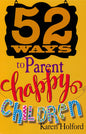 52 Ways to Parent Happy Children