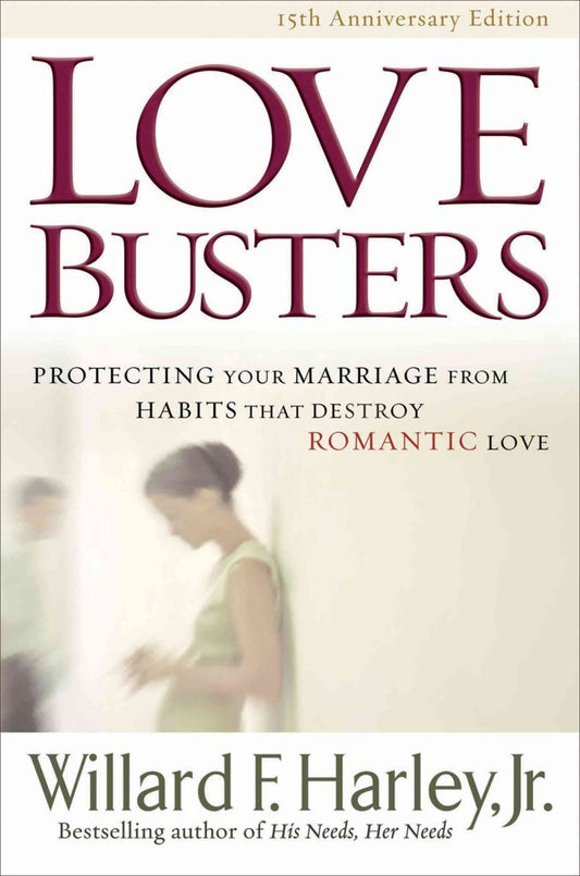 Love Busters : Protecting Your Marriage From Habits That Destroy Romantic Love By Willard F. Jr. Harley