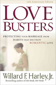 Love Busters : Protecting Your Marriage from Habits That Destroy Romantic Love by Willard F. Jr. Harley