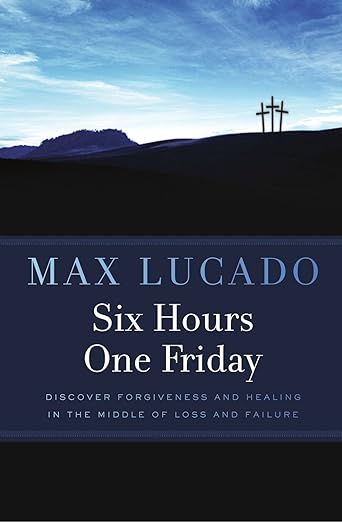 Six Hours One Friday: Living In The Power Of The Cross Paperback