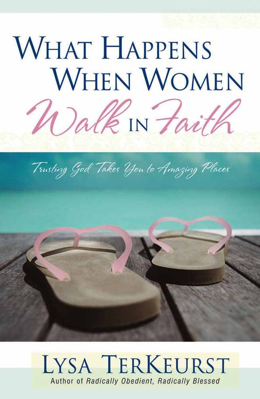 What Happens When Women Walk In Faith By Lysa Terkeurst (Paperback)