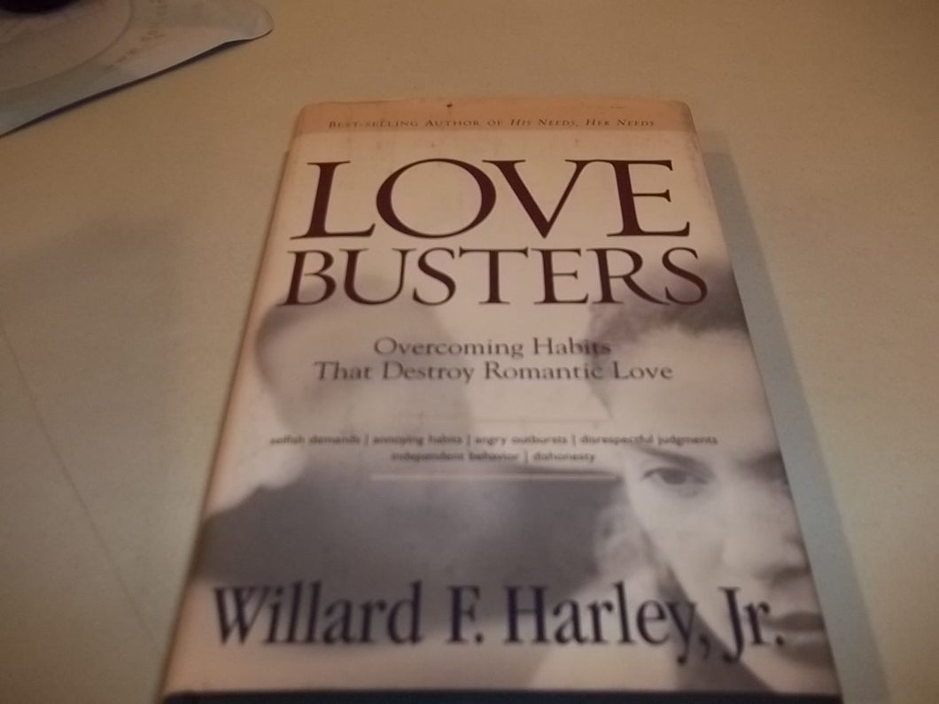 Love Busters : Overcoming Habits That Destroy Romantic Love by Willard F., Jr. Harley
