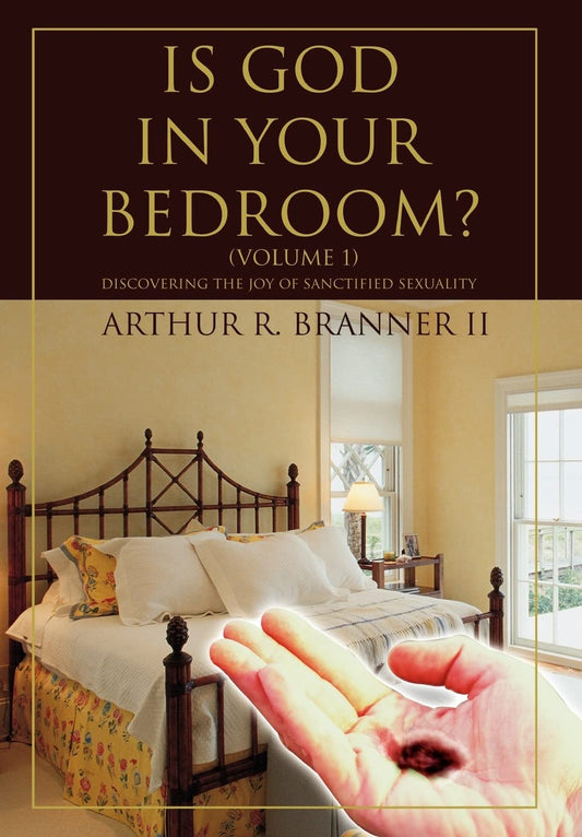 Is God In Your Bedroom?: (Volume 1) Author: Arthur R Branner Ii