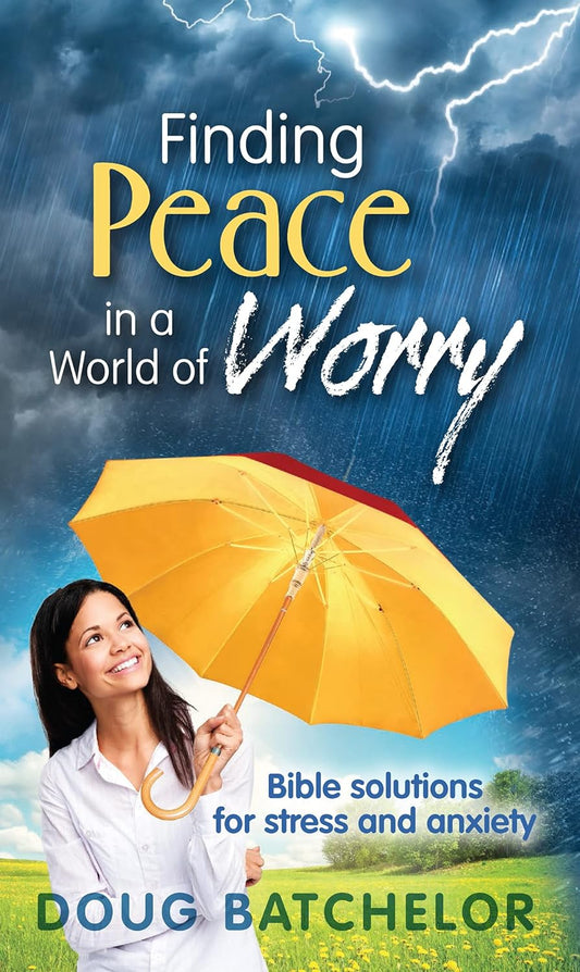 Finding Peace In A World Of Worry: Bible Solutions For Stress And Anxiety By Doug Batchelor