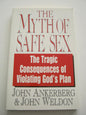 The Myth Of Safe Sex: The Tragic Consequences Of Violating God'S Plan By John Ankerberg And John Weldon