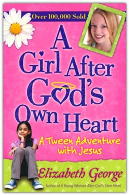 A Girl After God'S Own Heart : A Tween Adventure With Jesus By Elizabeth George