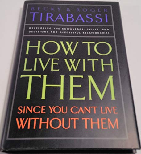How To Live With Them Since You Can'T Live Without Them By Becky & Roger Tirabassi