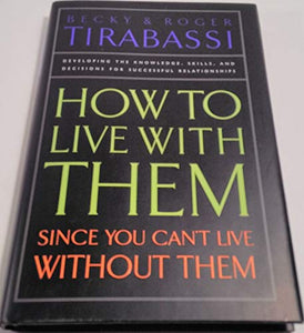 How to Live with Them Since You Can't Live Without Them by Becky & Roger Tirabassi