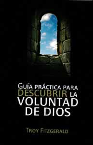 Guía práctica para descrubrir la voluntad de Dios (Espanol)