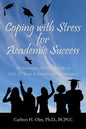 Coping With Stress For Academic Success : 24 Strategies To Get The Most Out Of Your Educational Experience By Carlton Oler