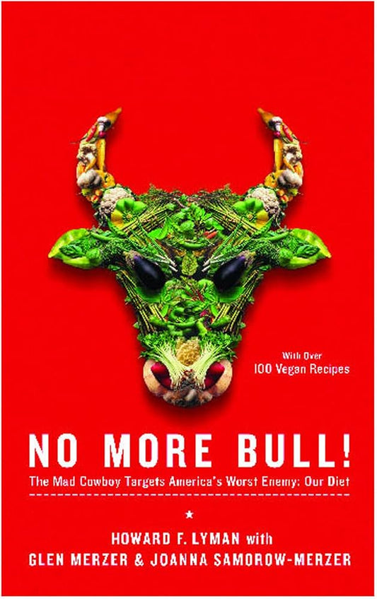 No More Bull! The Mad Cowboy Targets America's Worst Enemy: Our Diet Author: Howard F. Lyman