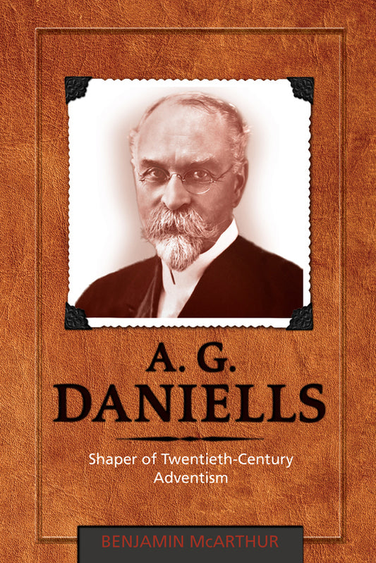 A. G. Daniells: Shaper of Twentieth-Century Adventism